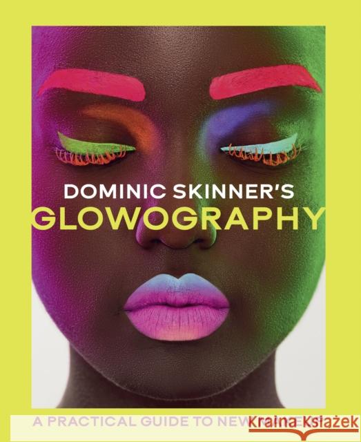 Dominic Skinner's Glowography: A Practical Guide to New Makeup Dominic Skinner 9780711295001 Quarto Publishing PLC - książka