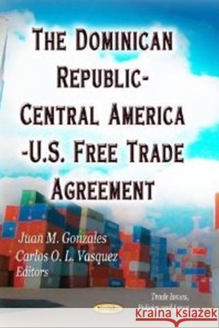 Dominican Republic-Central America-U.S. Free Trade Agreement Juan M Gonzales, Carlos O L Vasquez 9781622573059 Nova Science Publishers Inc - książka