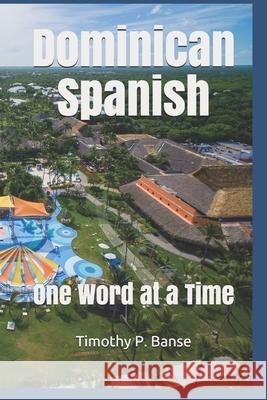 Dominican Spanish: One Word at a Time Timothy P. Banse 9780934523523 Middle Coast Publishing, Incorporated - książka