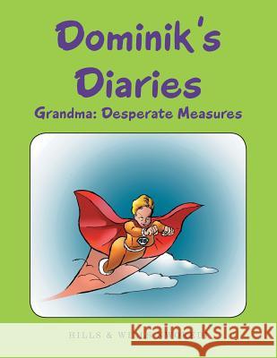 Dominik's Diaries: Grandma: Desperate Measures Hills & Wills Nwokedi 9781546285694 Authorhouse - książka