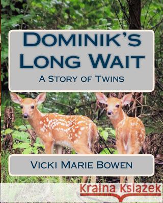 Dominik's Long Wait: A Story of Twins Vicki Marie Bowen 9781983970375 Createspace Independent Publishing Platform - książka