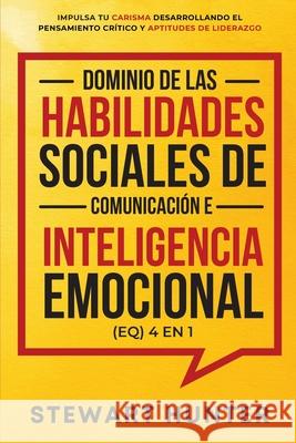 Dominio de las Habilidades Sociales de Comunicación e Inteligencia Emocional (EQ) 4 en 1 Hunter, Stewart 9781801342469 Devon House Press - książka