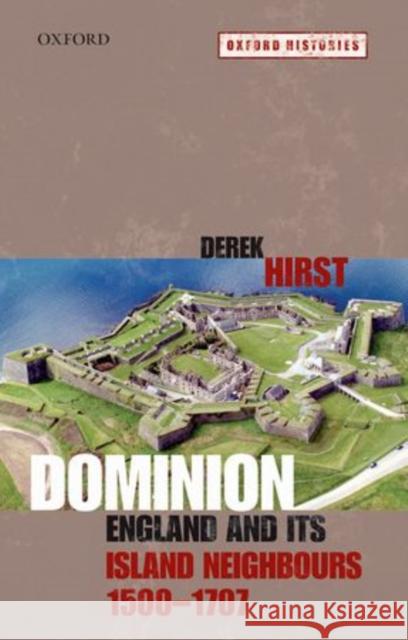 Dominion: England and Its Island Neighbours 1500-1707 Hirst, Derek 9780199535361 Oxford University Press - książka