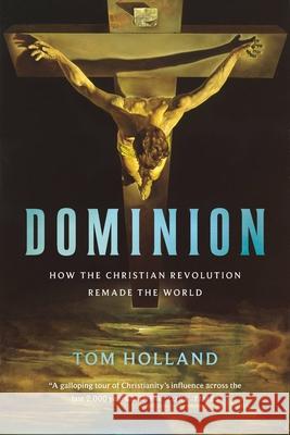 Dominion: How the Christian Revolution Remade the World Tom Holland 9781541675599 Basic Books - książka