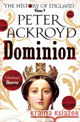 Dominion: The History of England Volume V Peter Ackroyd 9781509881321 Pan Macmillan - książka