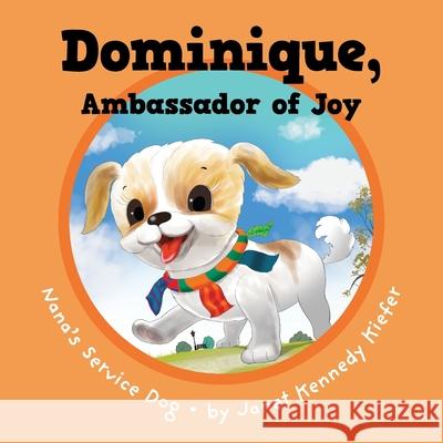 Dominique, Ambassador of Joy: Nana's Service Dog Janet Kennedy Kiefer Alma Alvarez-Smith 9781525554001 FriesenPress - książka