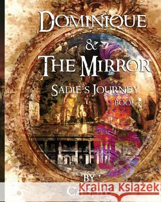 Dominique and the Mirror: Sadie's Journey, Book 3 Cassie 9780692081389 Cassie's Stories - książka