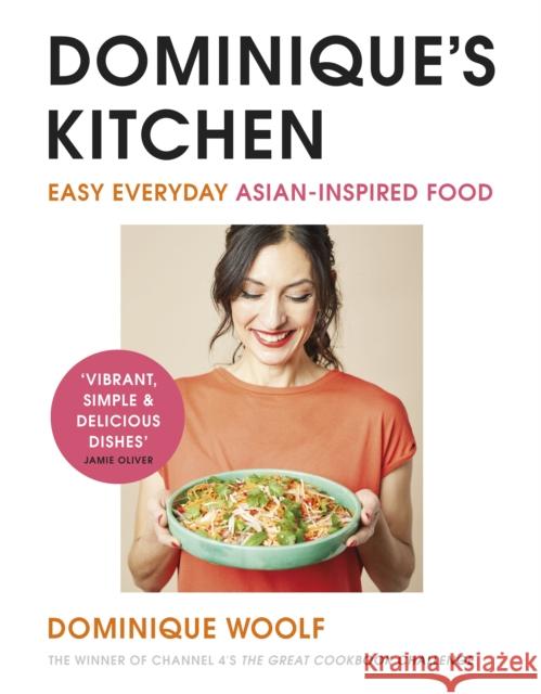 Dominique’s Kitchen: Easy everyday Asian-inspired food from the winner of Channel 4’s The Great Cookbook Challenge Dominique Woolf 9781405952651 Penguin Books Ltd - książka