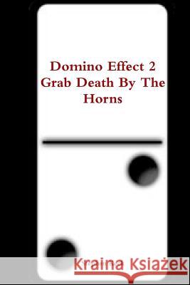 Domino Effect 2 Grab Death by the Horns Stephen Keck 9781329727922 Lulu.com - książka