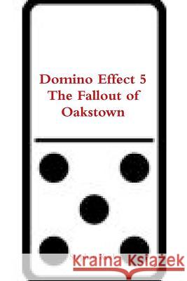 Domino Effect 5 The Fallout of Oakstown Keck, Stephen 9781329844926 Lulu.com - książka