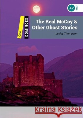 Dominoes: Level 1: 400-Word Vocabulary the Real McCoy & Other Ghost Stories Thompson, Lesley 9780194247672 Oxford University Press - książka