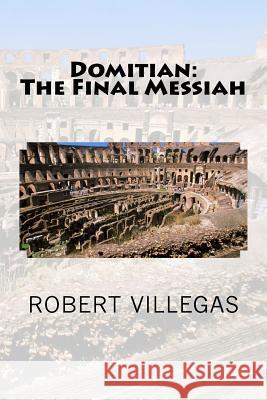 Domitian: The Final Messiah Robert Villegas 9781542352215 Createspace Independent Publishing Platform - książka