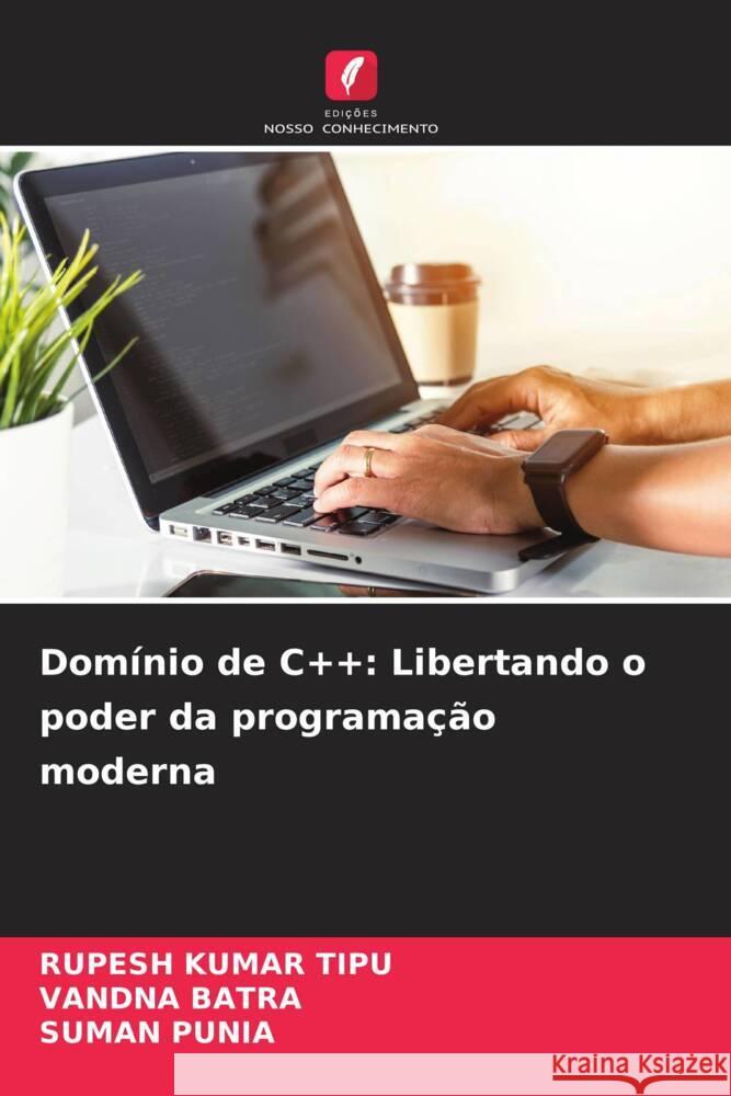 Dom?nio de C++: Libertando o poder da programa??o moderna Rupesh Kuma Vandna Batra Suman Punia 9786207429462 Edicoes Nosso Conhecimento - książka