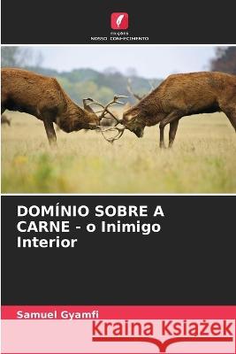 DOMÍNIO SOBRE A CARNE - o Inimigo Interior Gyamfi, Samuel 9786205314296 Edicoes Nosso Conhecimento - książka