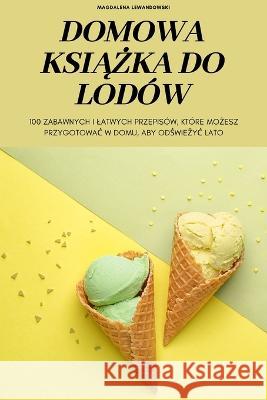 Domowa KsiĄŻka Do Lodów Magdalena Lewandowski 9781837895175 Magdalena Lewandowski - książka