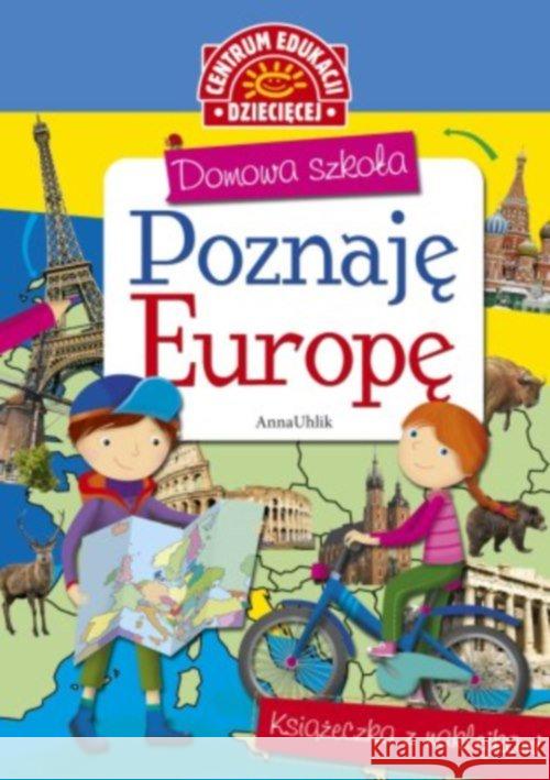 Domowa szkoła. Poznaję Europę Uhlik Anna 9788327115256 Centrum Edukacji Dziecięcej - książka