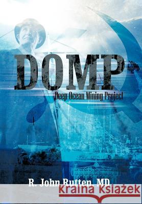 Domp: Deep Ocean Mining Project Rutten, R. John 9781475912920 iUniverse.com - książka