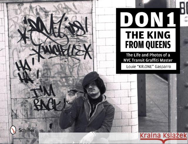 Don1, the King from Queens: The Life and Photos of a NYC Transit Graffiti Master Gasparro, Louie 9780764345005 Schiffer Publishing - książka