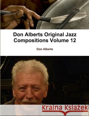 Don Alberts Original Jazz Compositions Volume 12 Don Alberts 9781300010630 Lulu.com - książka