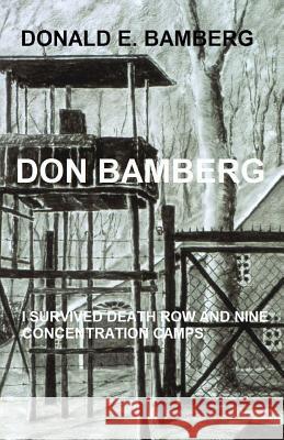 Don Bamberg: I survived death row and nine concentration camps Bamberg, Theo D. 9781543200577 Createspace Independent Publishing Platform - książka