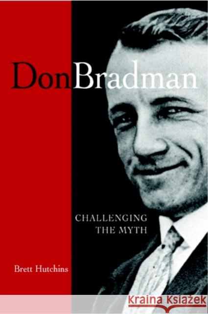 Don Bradman: Challenging the Myth Brett Hutchins (University of Tasmania) 9780521677769 Cambridge University Press - książka