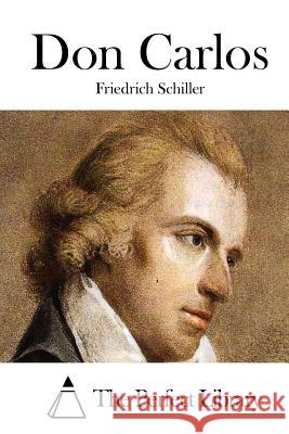 Don Carlos Friedrich Schiller The Perfect Library 9781512100143 Createspace - książka