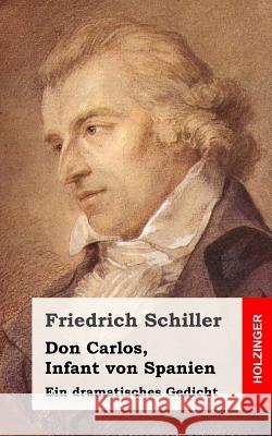 Don Carlos, Infant von Spanien: Ein dramatisches Gedicht Schiller, Friedrich 9781482713817 Createspace - książka