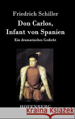 Don Carlos, Infant von Spanien: Ein dramatisches Gedicht Friedrich Schiller 9783843032476 Hofenberg - książka