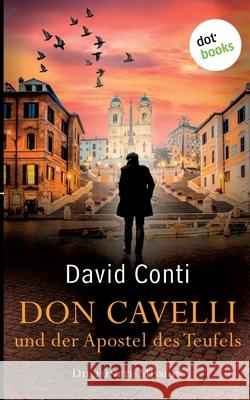 Don Cavelli und der Apostel des Teufels: Die fünfte Mission: Ein actiongeladener Vatikan-Krimi Conti, David 9783966551212 Dotbooks Print - książka