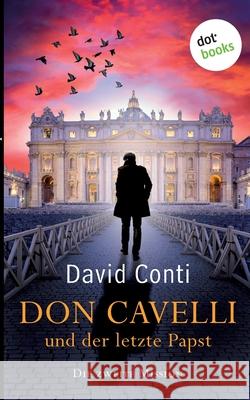 Don Cavelli und der letzte Papst - Die zweite Mission: Ein Vatikan-Krimi David Conti 9783966551137 Dotbooks Print - książka