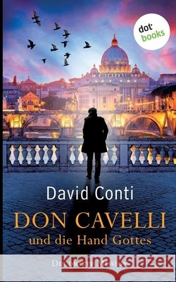 Don Cavelli und die Hand Gottes - Die dritte Mission: Ein Vatikan-Krimi David Conti 9783966551144 Dotbooks Print - książka