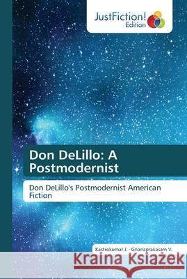 Don DeLillo: A Postmodernist Kastrokumar J, Gnanaprakasam V 9786137389607 Justfiction Edition - książka