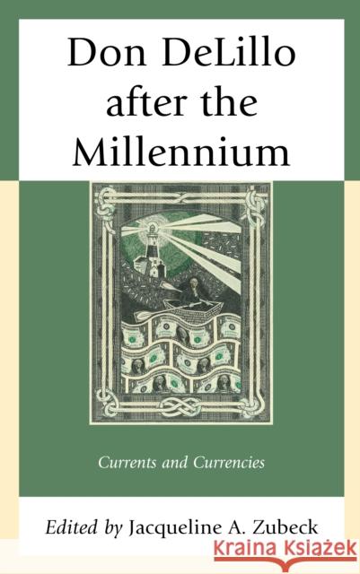 Don Delillo After the Millennium: Currents and Currencies Jacqueline A. Zubeck Karim Daanoune Scott Dill 9781498548687 Lexington Books - książka