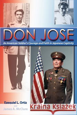 Don Jose: An American Soldier's Courage and Faith in Japanese Captivity Ezequiel L Ortiz, James A McClure 9780865348578 Sunstone Press - książka
