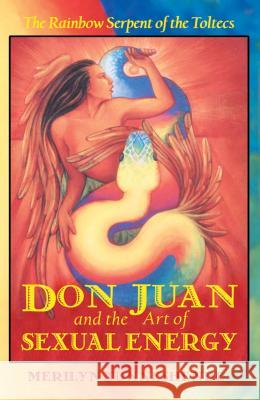 Don Juan and the Art of Sexual Energy: The Rainbow Serpent of the Toltecs Merilyn Tunneshende 9781879181632 Inner Traditions Bear and Company - książka