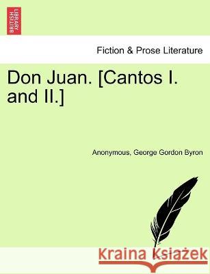 Don Juan. [Cantos I. and II.] Anonymous, Lord George Gordon Byron, 1788- 9781241535421 British Library, Historical Print Editions - książka
