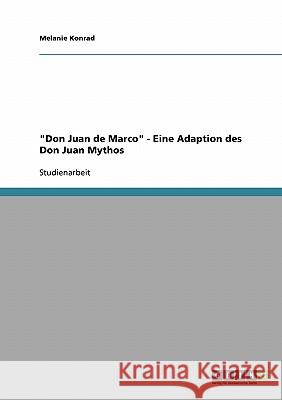 Don Juan de Marco - Eine Adaption des Don Juan Mythos Konrad, Melanie 9783638657372 Grin Verlag - książka