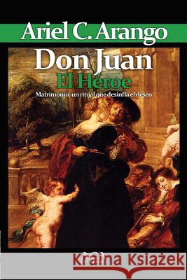 Don Juan. El Heroe Ariel C. Arango 9781105179525 Lulu.com - książka