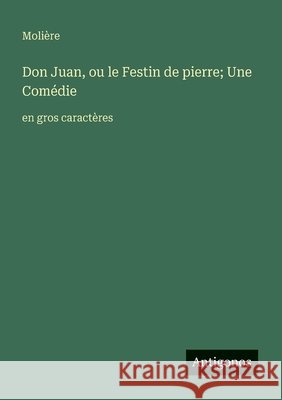 Don Juan, ou le Festin de pierre; Une Com?die: en gros caract?res Moli?re 9783388058610 Antigonos Verlag - książka
