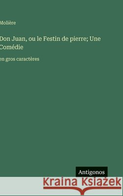 Don Juan, ou le Festin de pierre; Une Com?die: en gros caract?res Moli?re 9783563277966 Antigonos Verlag - książka