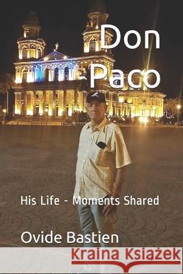 Don Paco: His Life - Moments Shared Ovide Bastien 9782925157298 Ovide Bastien - książka