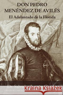 Don Pedro Menéndez de Avilés: El Adelantado de la Florida Larrua-Guedes, Salvador 9781515105824 Createspace - książka