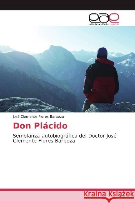 Don Plácido : Semblanza autobiográfica del Doctor José Clemente Flores Barboza Flores Barboza, José Clemente 9783639536461 Editorial Académica Española - książka