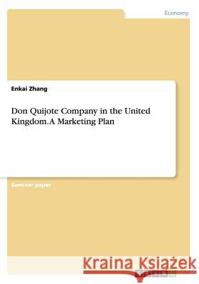 Don Quijote Company in the United Kingdom. A Marketing Plan Enkai Zhang 9783656921837 Grin Verlag Gmbh - książka