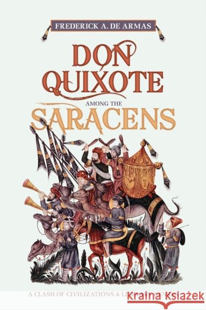 Don Quixote Among the Saracens: A Clash of Civilizations and Literary Genres de Armas, Frederick A. 9781442616011 University of Toronto Press - książka