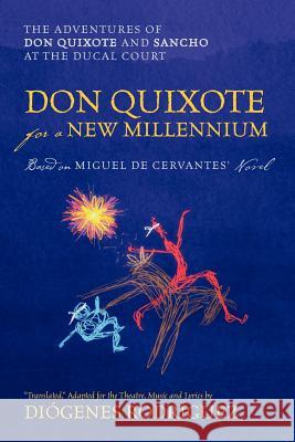 Don Quixote For a New Millennium: The Adventures of Don Quixote and Sancho at the Ducal Court Rodriguez, Diogenes 9781432787608 Outskirts Press - książka