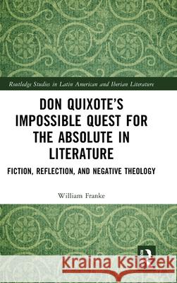 Don Quixote's Impossible Quest for the Absolute in Literature: Fiction, Reflection, and Negative Theology William Franke 9781032688961 Routledge - książka