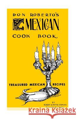 Don Roberto's Mexican Cook book: Treasured Mexican Recipes Stephan, Pattie 9781481207249 Createspace Independent Publishing Platform - książka