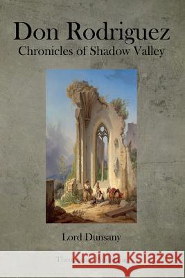 Don Rodriguez Chronicles of Shadow Valley Edward John Moreton Dunsany 9781479169689 Createspace - książka