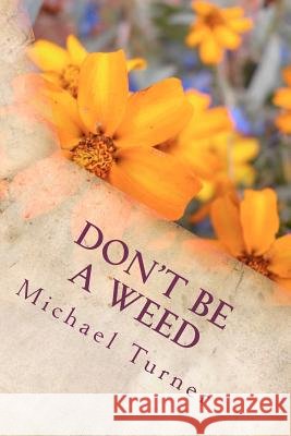 Don't Be a Weed MR Michael Dixon Turner 9781475160123 Createspace - książka